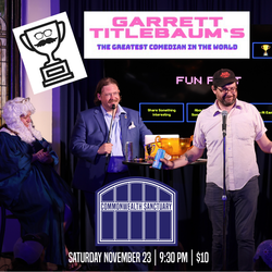 GARRET TITLEBAUM'S THE GREATEST COMEDIAN IN THE WORLD presented by Commonwealth Sanctuary