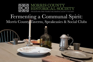 Fermenting a Communal Spirit: Morris County Taverns, Speakeasies & Social Clubs