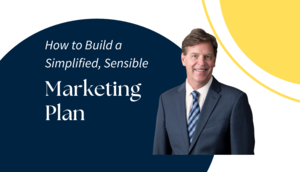 How to Build a Simplified, Sensible Marketing Plan