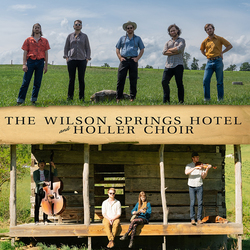 THE WILSON SPRINGS HOTEL + HOLLER CHOIR