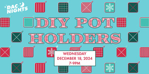 DAC Nights: Holiday Potholders