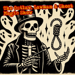 The Outlaw, Lawman and Ghost Magic Show