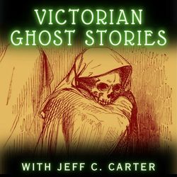 Victorian Ghost Stories | Readings with Author Jeff C. Carter and Friends