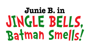 Junie B. in Jingle Bells, Batman Smells!