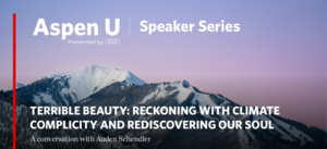 Aspen U: Reckoning with Climate Complicity with  Auden Schendler