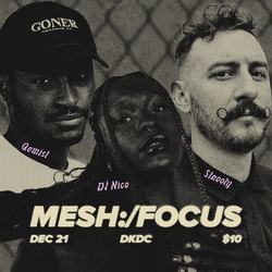MESH:/FOCUS with Dj Nico, Qemist, and Strooly