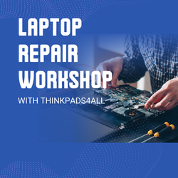 ThinkPads4All Laptop Repair Workshop