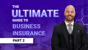 The Ultimate Guide to Business Insurance: Part 2