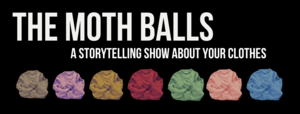The Moth Balls - A Storytelling Show About Your Clothes