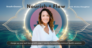 Nourish & Flow: A 6-Week Series of Yoga & Health