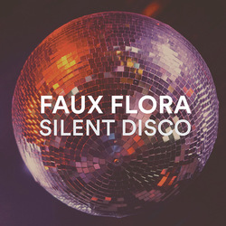 Faux Flora: Silent Disco