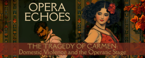 Opera Echoes The Tragedy of Carmen: Domestic Violence and the Operatic Stage