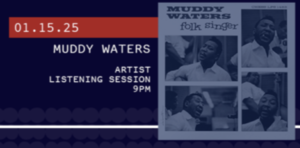 888 Listening Session: Artist Listening Session: Muddy Waters