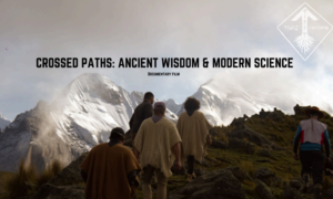 Free Documentary Film Showing - Crossed Paths: Ancient Wisdom and Modern Science