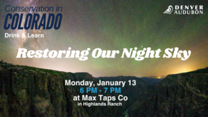 Restoring the Night Sky "Drink and Learn" at Max Taps Co. on Monday, January 13 by Denver Audubon