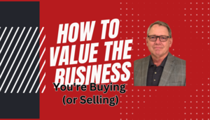 How to Value the Business You're Buying (or Selling)