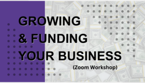 Growing & Funding Your Business (Zoom Workshop)