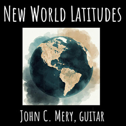 "New World Latitudes" ft. John C. Mery, classical guitarist