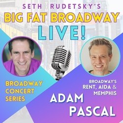 Seth's Big Fat Broadway Live! with Adam Pascal