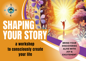 Shaping Your Story: A Workshop to Consciously Create Your Life