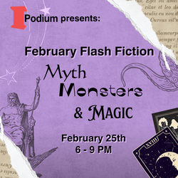 February Flash Fiction: Myths, Monsters, & Magic