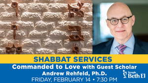 Shabbat Evening Services: Commanded to Love with Special Guest Scholar Andrew Rehfeld, Ph.D