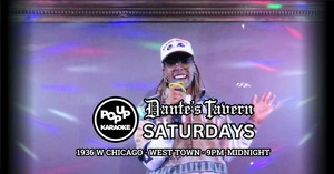 Saturday Night Karaoke at Dante's Tavern in West Town from 9pm to midnight!