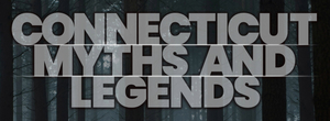Connecticut Myths and Legends