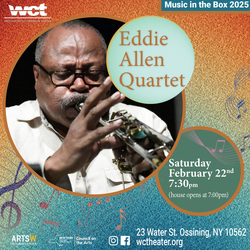 Welcoming Eddie Allen Quartet to Westchester Collaborative Theater  (WCT) Saturday, February 22.