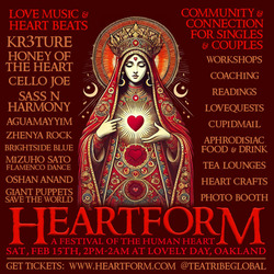 Heartform: A Festival of the Heart, with KR3TURE, Honey of the Heart, Cello Joe, AguaMayyim, & More!