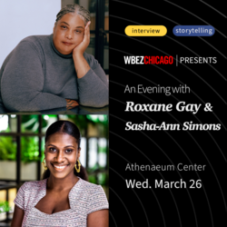 WBEZ Presents: An Evening with Roxane Gay & Sasha-Ann Simons