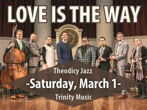 Love is the Way: Trinity Music with Theodicy Jazz Collective