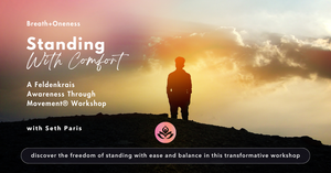 Standing with Comfort: A Feldenkrais Awareness Through Movement®  Workshop