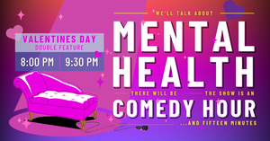 Mental Health Comedy Hour (8pm & 9:30pm)