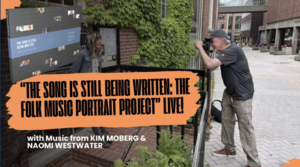 "The Song is Still Being Written": The Folk Music Portrait Project" Live!