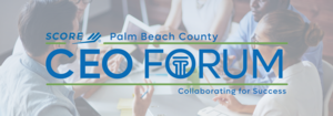 SCORE Palm Beach County CEO Forum