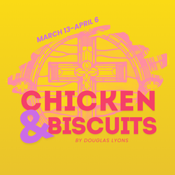 NextStop Theatre’s - Chicken & Biscuits  8PM