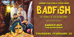 Badfish: A Tribute to Sublime w/ Kash'd Out, The Quasi Kings