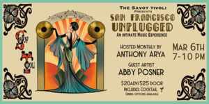 San Francisco Unplugged at Savoy Tivoli: Hosted by Anthony Arya with Guest Abby Posner