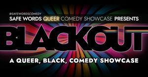 BLACKOUT - by Safe Words Queer Comedy & Laugh in Color