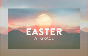 Easter Sunday Services at Grace Community Church