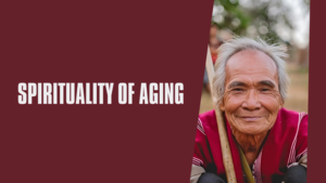 Spirituality of Aging
