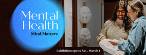 Mental Health: Mind Matters Exhibit