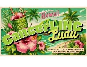 Pack Your Bags - Hawaii, A CancerLINC Luau