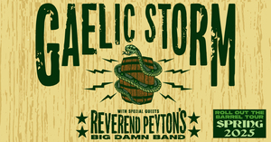 GAELIC STORM WITH SPECIAL GUESTS REVEREND PEYTON'S BIG DAMN BAND: ROLL OUT THE BARREL TOUR