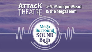 Attack Theatre's Mega Sound Bath and Mindful Movement