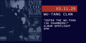 3/11 - Album Spotlight: Wu-Tang Clan “Enter the Wu-Tang (36 Chambers)”
