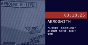 3/18 - Album Spotlight: Aerosmith “Live! Bootleg”