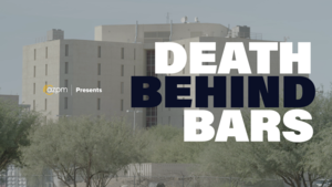 AZPM Presents Death Behind Bars