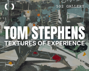 502 Gallery Expands with Gallery 1 + Upcoming Exhibition, TOM STEPHENS: Textures of Experience